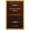 An Understandable Religion: A Series Of Radio Addresses - Hardcover