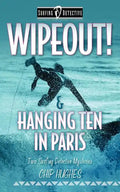 Wipeout! & Hanging Ten in Paris: Two Surfing Detective Mysteries - Paperback