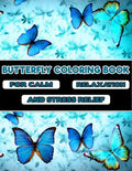 Butterfly Coloring Book -For Calm, Relaxation, and Stress Relief: Featuring 50 Unique Butterfly illustration image - Butterfly Coloring Book for Adult - Paperback