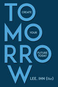 Tomorrow: Create Your Future Today - Paperback