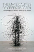 The Materialities of Greek TragedyObjects and Affect in Aeschylus, Sophocles, and Euripides - Paperback