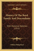 History Of The Boyd Family And Descendants: With Historical Sketches (1912) - Paperback