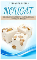 Nougat: Delicious Nougat Recipes That Your Family And Friends Will Love - Paperback