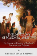 The Lost Colony of Roanoke and Jamestown: The History and Legacy of England's First American Colonies - Paperback