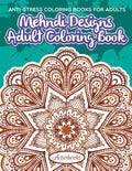 Mehndi Designs Adult Coloring Book: Anti-Stress Coloring Books For Adults - Paperback