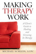 Making Therapy Work: A Client's Guide To Healing and Growing In Therapy - Paperback