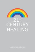 21St Century Healing: A Study in Angels, Rainbows, and Computers - Paperback