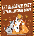 The Discover Cats Explore Ancient Egypt: A Children's Book About Ancient Egyptian Culture, Mythology, and History - Hardcover
