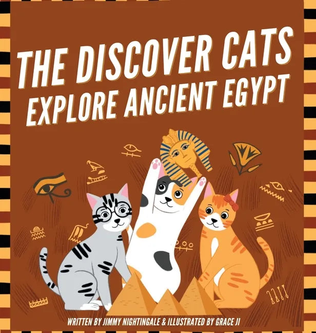 The Discover Cats Explore Ancient Egypt: A Children's Book About Ancient Egyptian Culture, Mythology, and History - Hardcover