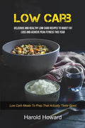 Low Carb: Delicious And Healthy Low Carb Recipes To Boost Fat Loss and Achieve Peak Fitness This Year (Low Carb Meals to Prep That Actually Taste Good - Paperback