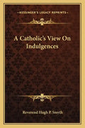A Catholic's View on Indulgences - Paperback