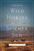 Wild Horses of the Summer Sun: A Memoir of Iceland - Hardcover