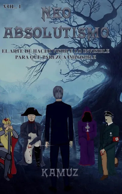 Neoabsolutismo Vol. 1: El Arte de Hacer Visible Lo Invisible Para Que Parezca Imposible - Hardcover