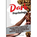 Dark Psychology: Your Great Manual To Learn All The Dark Techniques Of Dark Psychology And Manipulation And Understand Mind Control, Hypnosis And NLP - Paperback