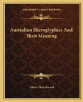 Australian Hieroglyphics and Their Meaning - Paperback