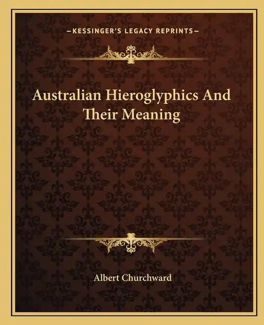 Australian Hieroglyphics and Their Meaning - Paperback