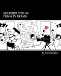 Breaking into UK Film & TV Drama: A comprehensive guide to finding work in UK Film and TV Drama for new entrants and graduates - Paperback