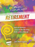 Journal Your Way to Retirement: Evolve into Retirement It Isn't About the Money Be the Architect of Your Life - Paperback