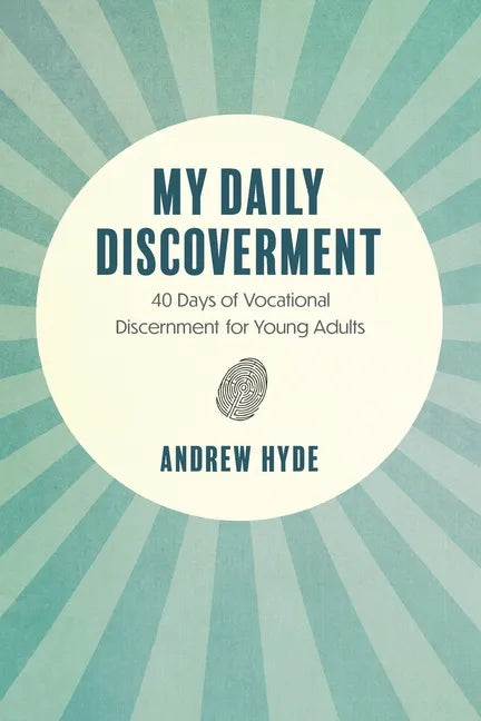 My Daily Discoverment: 40 Days of Vocational Discernment for Young Adults - Paperback