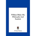William Blake: His Philosophy And Symbols - Hardcover