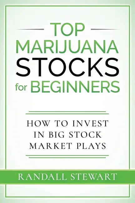 Top Marijuana Stocks for Beginners: How to Invest in Big Stock Market Plays - Paperback