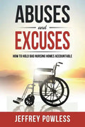 Abuses and Excuses: How to Hold Bad Nursing Homes Accountable - Paperback