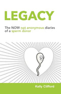 Legacy: The NOW not anonymous diary of a sperm donor - Paperback