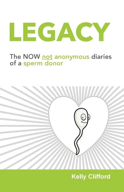 Legacy: The NOW not anonymous diary of a sperm donor - Paperback