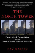 The North Tower: Controlled Demolition and the Bush, Cheney, Giuliani Cover-up - Paperback