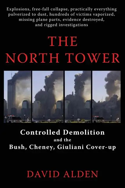 The North Tower: Controlled Demolition and the Bush, Cheney, Giuliani Cover-up - Paperback