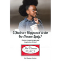 Whatever Happened to the Ice Cream Lady?: The Ice Cream Recipes and Inspiration Behind Ice Cream Place - Paperback