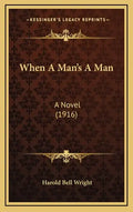 When A Man's A Man: A Novel (1916) - Hardcover