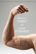 Wives SUBMIT to Your Husbands: A Book for MEN: Women are NOT Allowed to Read This Book - Paperback