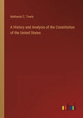 A History and Analysis of the Constitution of the United States - Paperback