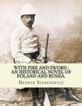 With fire and sword: an historical novel of Poland and Russia.: By: Henryk Sienkiewicz, translated from the polish By: Jeremiah Curtin.With - Paperback