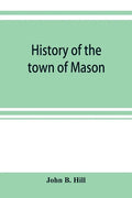 History of the town of Mason, N.H. from the first grant in 1749, to the year 1858 - Paperback