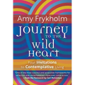 Journey to the Wild Heart: Four Invitations to Contemplative Living - Paperback