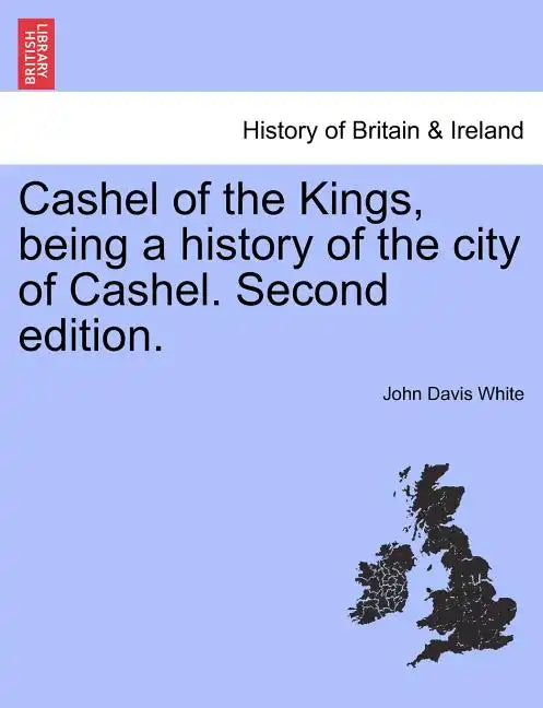 Cashel of the Kings, Being a History of the City of Cashel. Second Edition. - Paperback