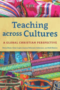 Teaching across Cultures: A Global Christian Perspective - Paperback