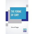 The Forme Of Cury: A Roll Of Ancient English Cookery. Compiled, About A.D. 1390, By The Master-Cooks Of King Richard Ii, Presented Afterw - Paperback