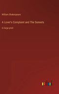 A Lover's Complaint and The Sonnets: in large print - Hardcover