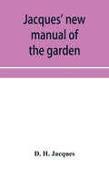 Jacques' new manual of the garden, farm and barn-yard, embracing practical horticulture, agriculture, and cattle, horse and sheep husbandry. With inst - Paperback