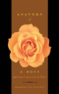 Anatomy of a Rose: Exploring the Secret Life of Flowers - Paperback