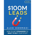 $100M Leads: How to Get Strangers To Want To Buy Your Stuff - Paperback