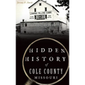 Hidden History of Cole County, Missouri - Hardcover
