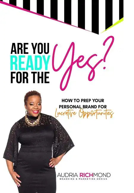Are You Ready for the Yes?: How to Prep Your Personal Brand for Lucrative Opportunities - Hardcover
