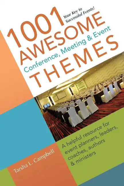 1001 Awesome Conference, Meeting & Event Themes: A Helpful Resource for Event Planners, Leaders, Coaches, Authors & Ministers - Paperback