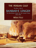 The Persian Gulf: The Rise and Fall of Bandar-E Lengeh, the Distribution Center for the Arabian Coast, 1750-1930 - Paperback