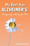 My Bert Has Alzheimer's: Caregiving is Living for Two - Paperback