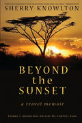 Beyond the Sunset, a travel memoir: Volume 1: Adventures Outside My Comfort Zone - Paperback